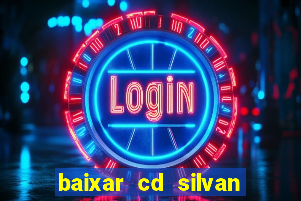 baixar cd silvan santos 茅 hoje